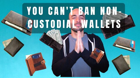 You Can't BAN Non-Custodial Wallets