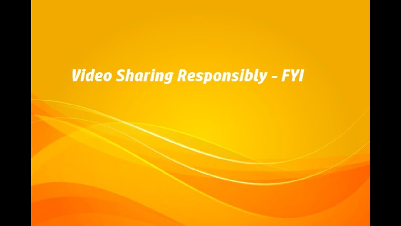 Video Sharing Responsibly - FYI
