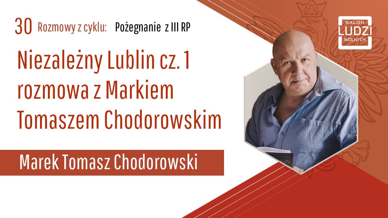 S01E30 – Pożegnanie z III RP Niezależny Lublin cz. 1 - rozmowa z Markiem Tomaszem Chodorowskim