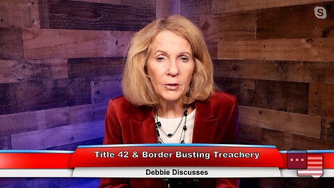 Title 42 & Border Busting Treachery | Debbie Discusses 12.19.22