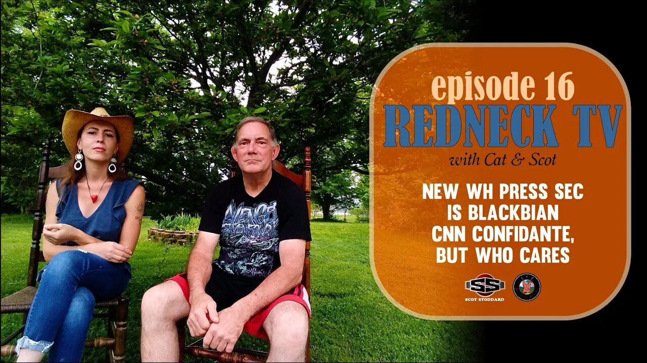 Redneck TV 16 with Cat & Scot // New WH Press Sec is Blackbian CNN Confidante, But Who Cares?