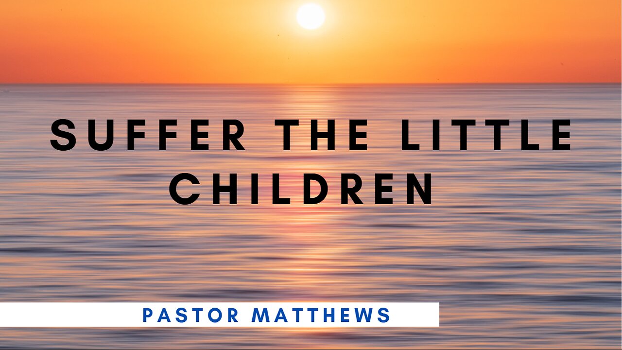 "Suffer The Little Children" | Abiding Word Baptist