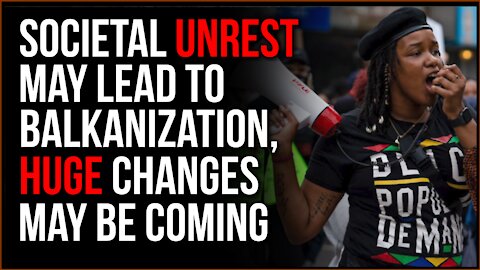 Social Collapse Could Lead To Balkanization, Disorder As Huge Change Looms