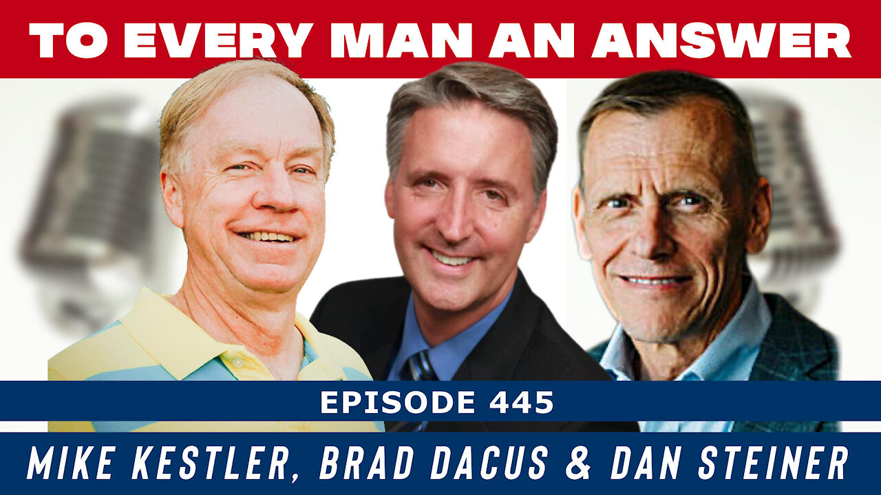 Episode 445 - Brad Dacus, Dan Steiner, and Mike Kestler on To Every Man An Answer