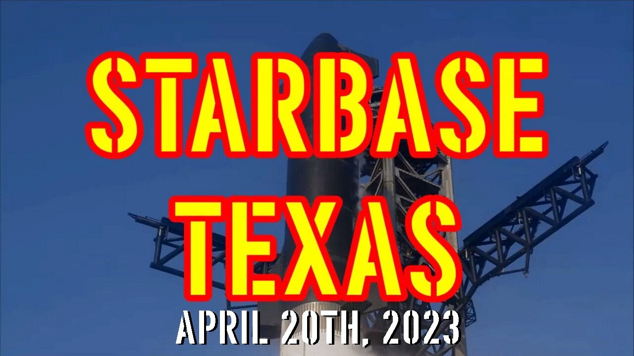STARBASE TEXAS APRIL 2OTH, 2023
