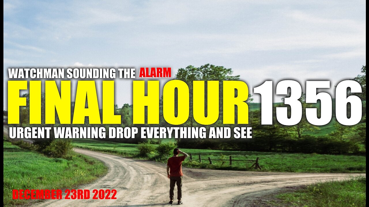 FINAL HOUR 1356 - URGENT WARNING DROP EVERYTHING AND SEE - WATCHMAN SOUNDING THE ALARM