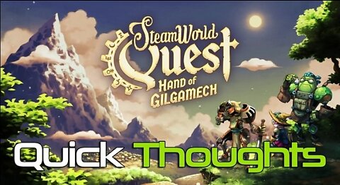 Steamworld Quest Hand of Gilgamech | Quick Thoughts and Gameplay