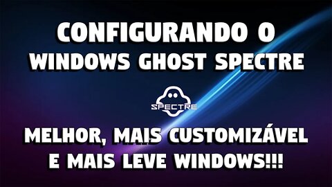 Windows Ghost Spectre: CONFIGURANDO O SISTEMA! Deixando o WINDOWS DO SEU JEITO!