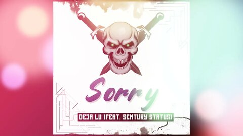 Deja Lu - Sorry (Feat. Sentury Status)(Official Lyric Video)