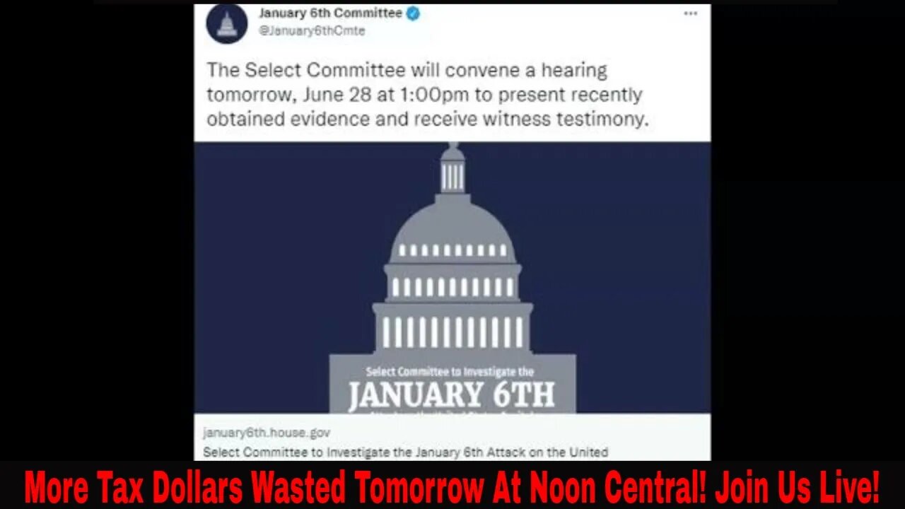 More Tax Dollars Wasted Live Tomorrow At Noon Central! Jan 6th Committee!