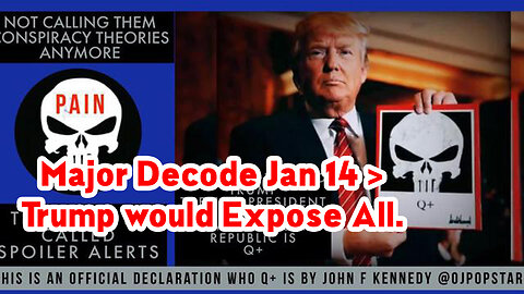 Major Decode January 14, 2023 > Trump would Expose All.