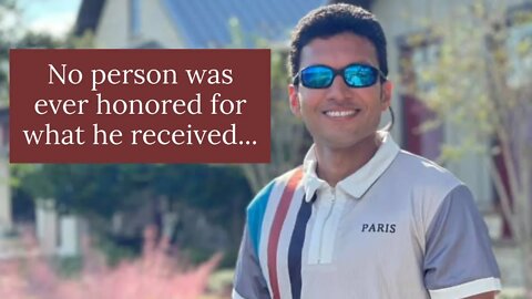 No person was ever honored for what he received...Motivational video.
