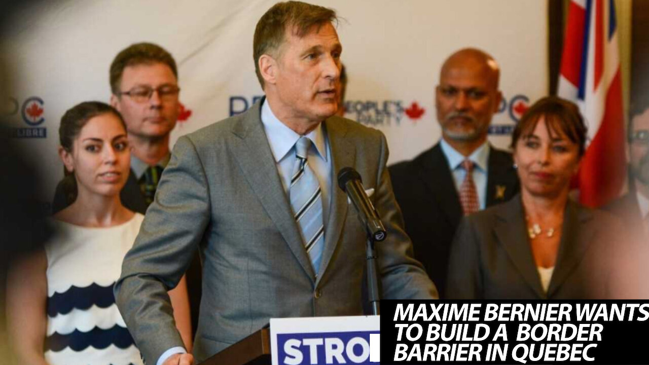 Maxime Bernier Suggests Building A Border Barrier In Quebec To Keep "Illegal Immigrants" Out