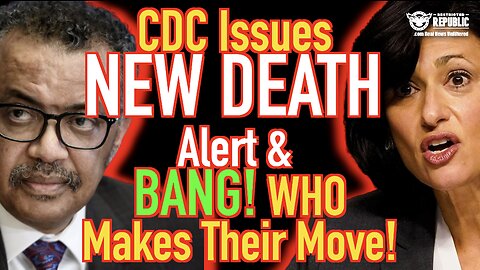 CDC Issues New Death Alert & BANG! WHO Makes a Devious Move!