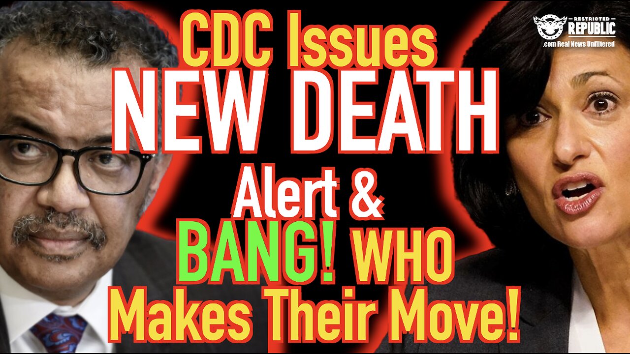 CDC Issues New Death Alert & BANG! WHO Makes a Devious Move!