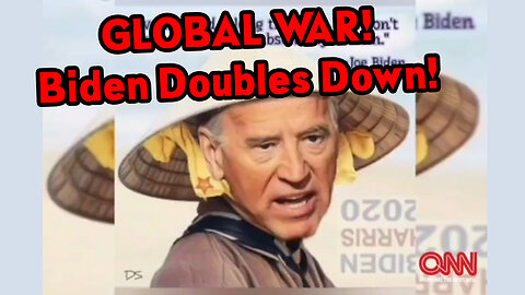 GLOBAL WAR! Biden Doubles Down!