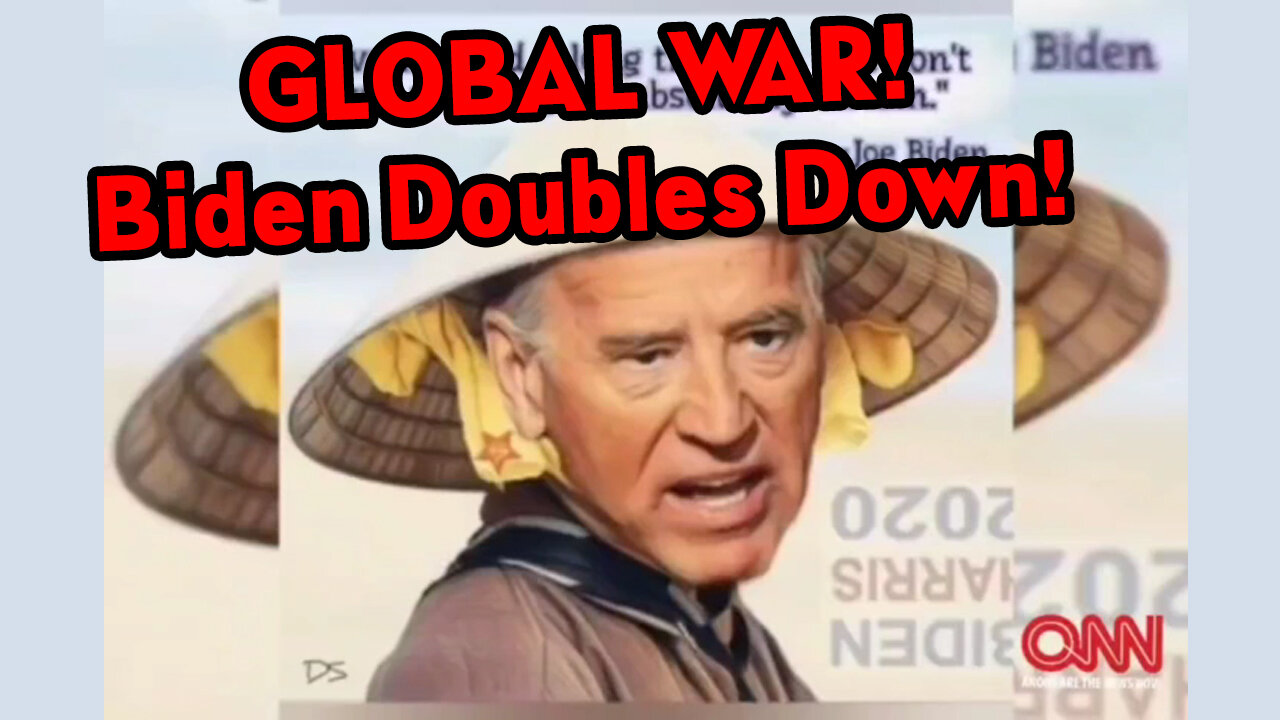 GLOBAL WAR! Biden Doubles Down!