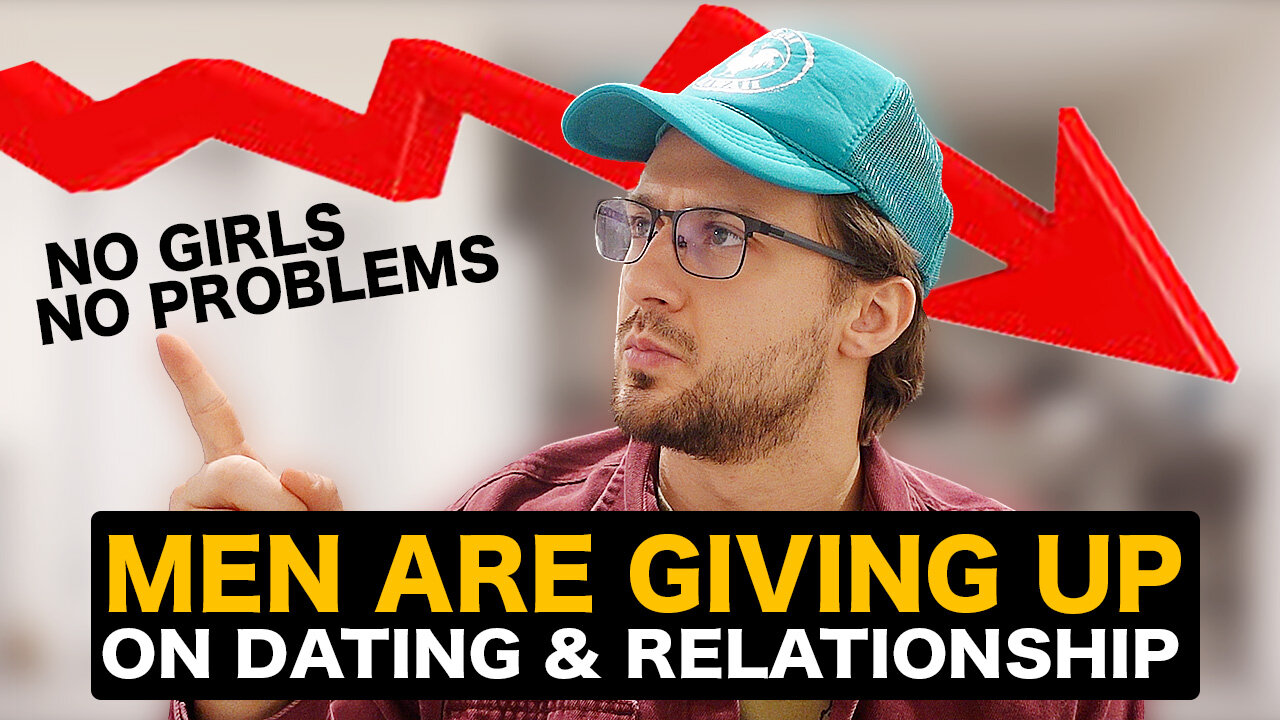 Why Men Are GIVING UP On Dating And Relationships