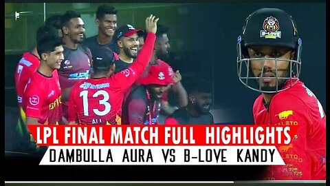 Lpl Final Match Full Highlights | Dambulla Aura vs B-Love Kandy LPL Final Match Highlights 2023