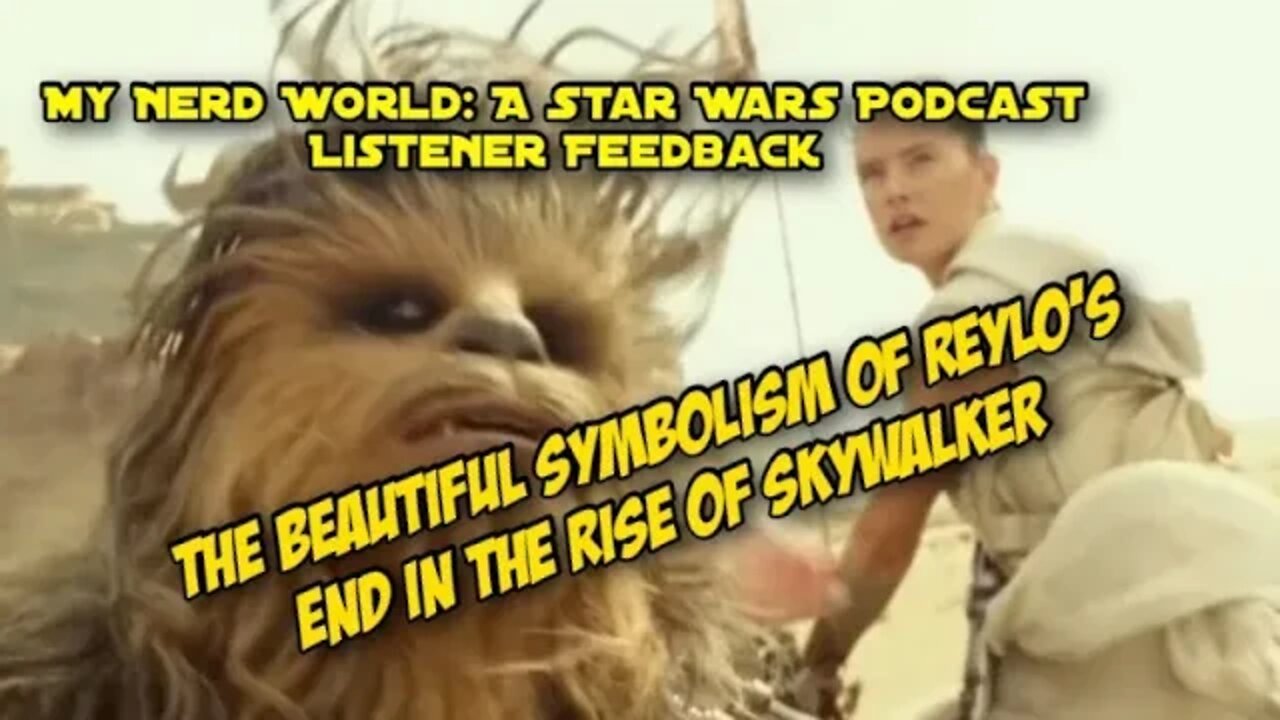 A Star Wars Podcast: Listener Feedback - More Perspective on Reylo at the end of The Rise Of Skywalk