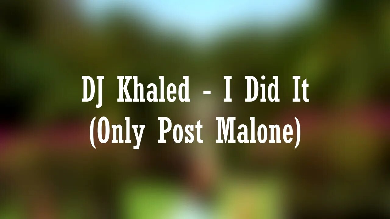 DJ Khaled - I Did It (Only Post Malone)