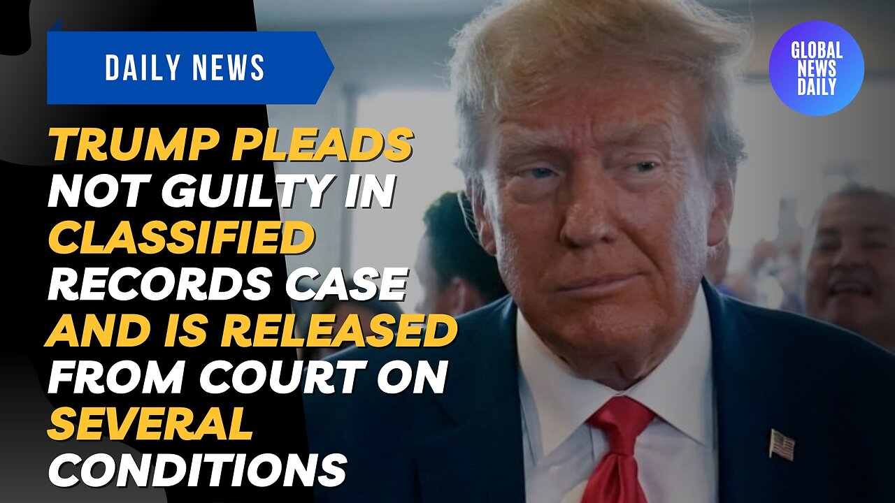 Trump Pleads Not Guilty in Classified Records Case and is Released from Court on Several Conditions