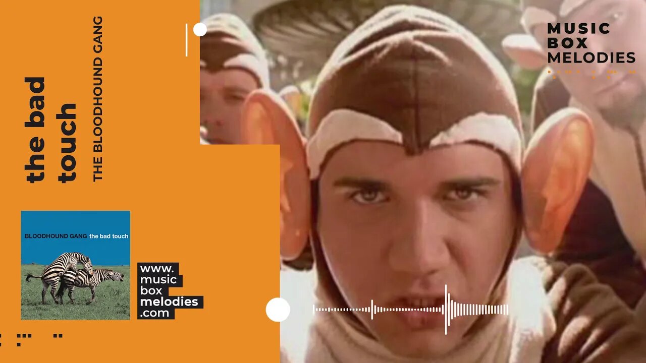 [Music box melodies] - The bad touch by The Bloodhound Gang