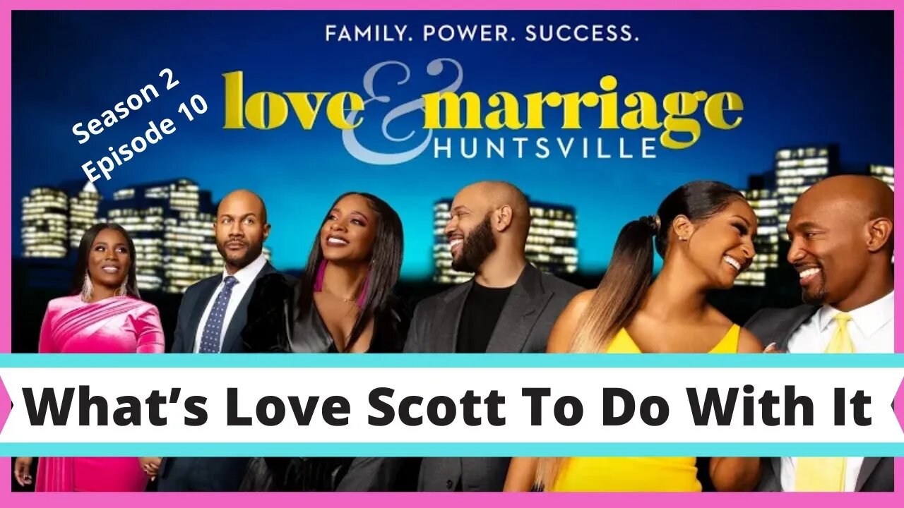 Love and Marriage Huntsville (S2 E10) What’s Love Scott To Do With It