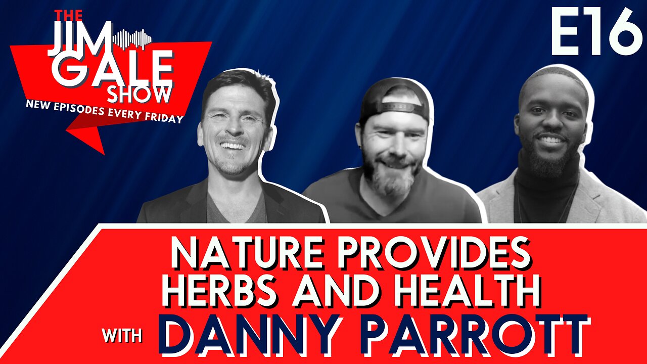 Episode 16 of The Jim Gale Show: Nature Provides Herbs and Health Featuring Danny Parrott