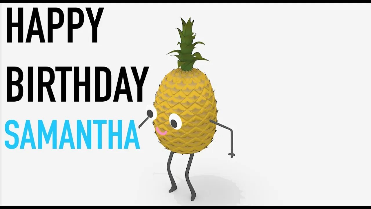 Happy Birthday SAMANTHA! - PINEAPPLE Birthday Song