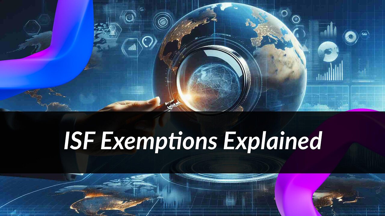 Relief from Filing Obligations: Understanding ISF Exemptions and Exceptions