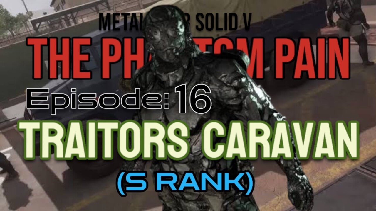 Mission 16: TRAITORS CARAVAN (S Rank) | Metal Gear Solid V: The Phantom Pain