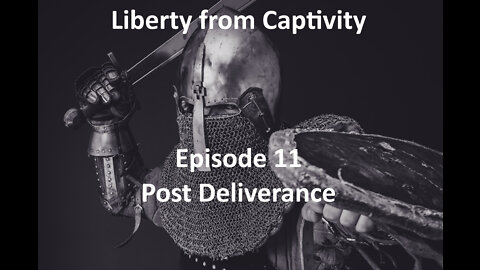 Episode 11 - Deliverance Basics Series Part 8 - Post Deliverance