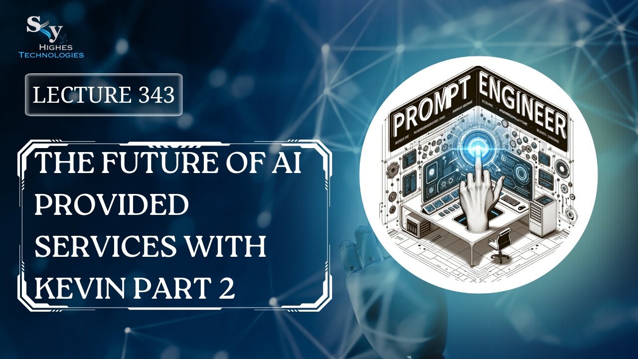 343. The Future of AI Provided Services with Kevin Part 2 | Skyhighes | Prompt Engineering