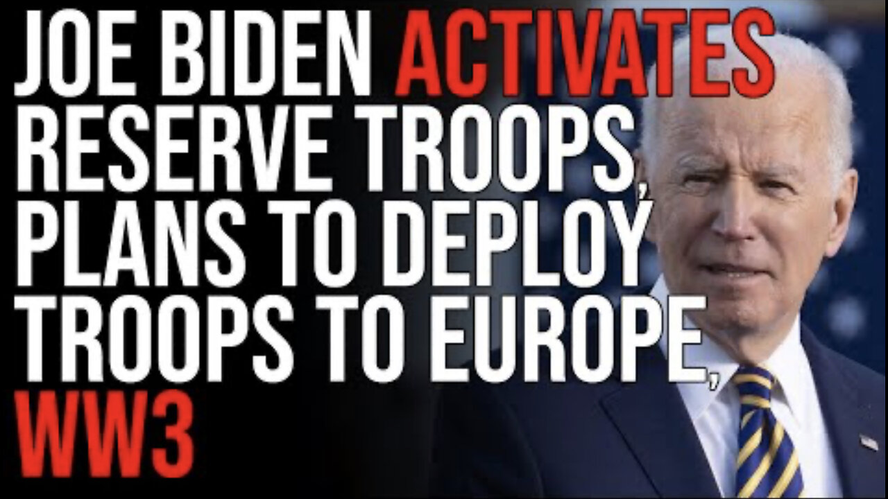 Joe Biden ACTIVATES Reserve Troops, Plans To Deploy Troops To Europe, WW3