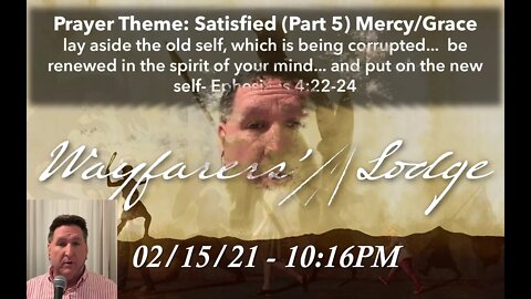 Wayfarers' Lodge - Satisfied (Part 5) Mercy / Grace - February 15, 2021