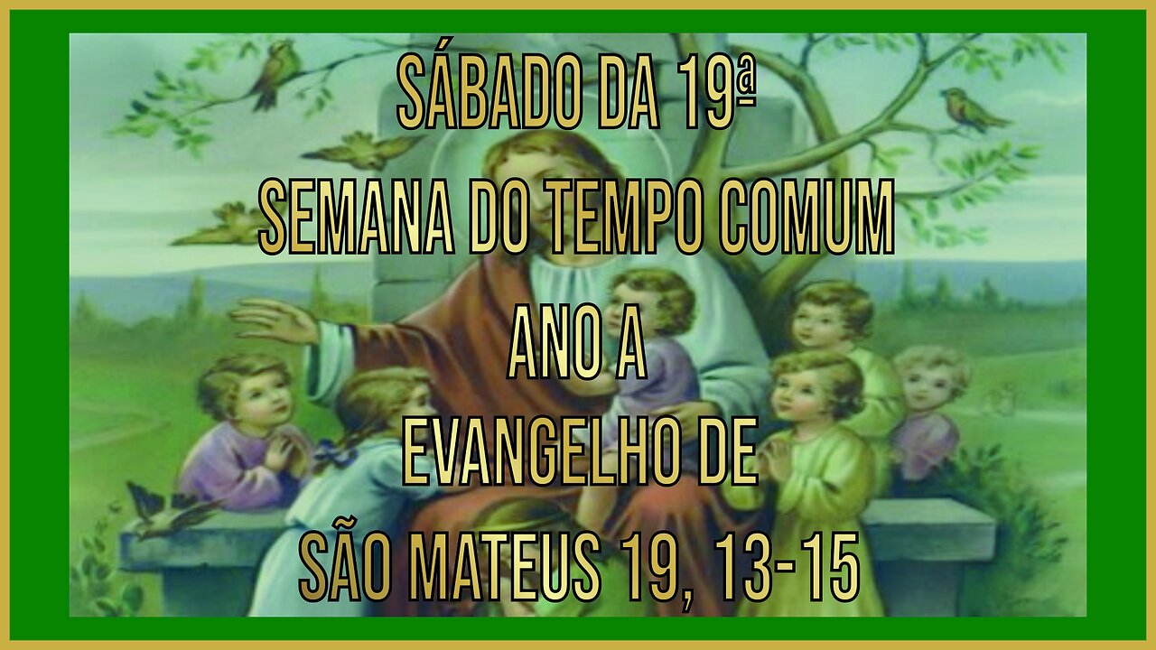 Evangelho do Sábado da 19ª Semana do Tempo Comum - Ano A Mt 19, 13-15