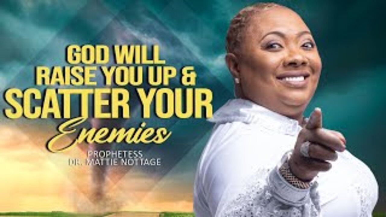 GOD WILL RAISE YOU UP & SCATTER YOUR ENEMIES | PROPHETESS MATTIE NOTTAGE