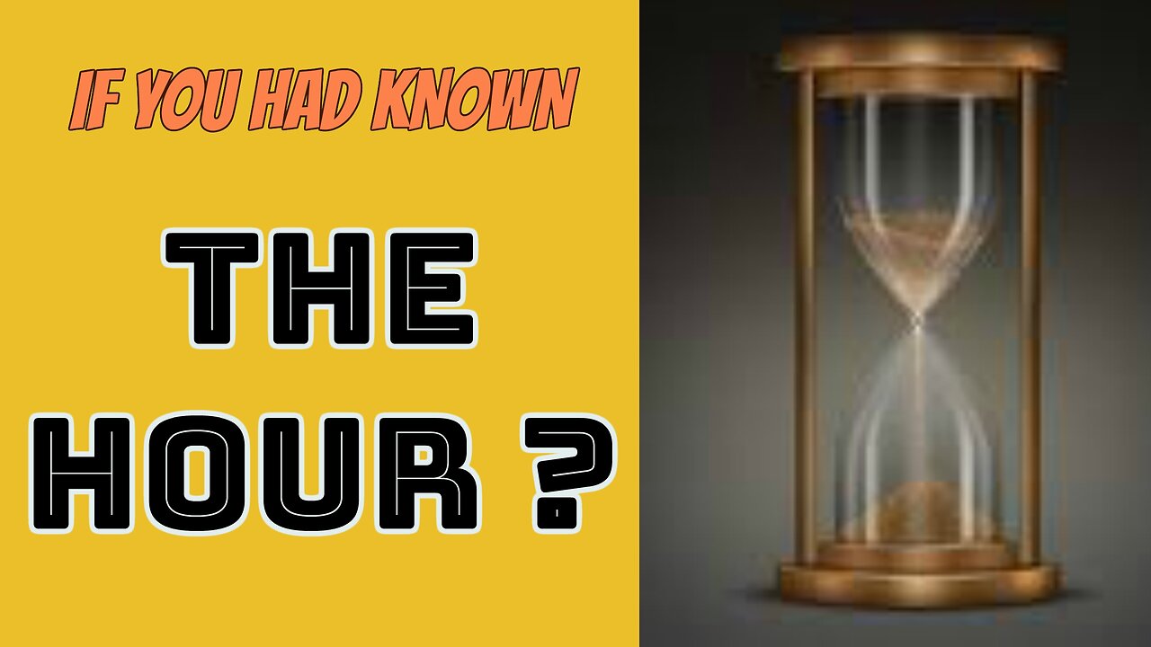 If you had Know what Hour?