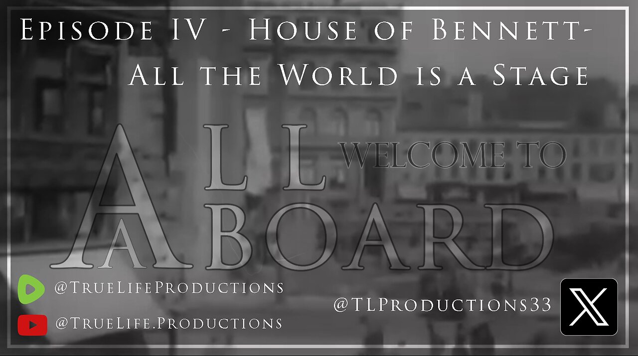 All Aboard - Episode IV - House of Bennett - All the World is a Stage