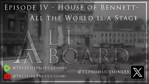 All Aboard - Episode IV - House of Bennett - All the World is a Stage