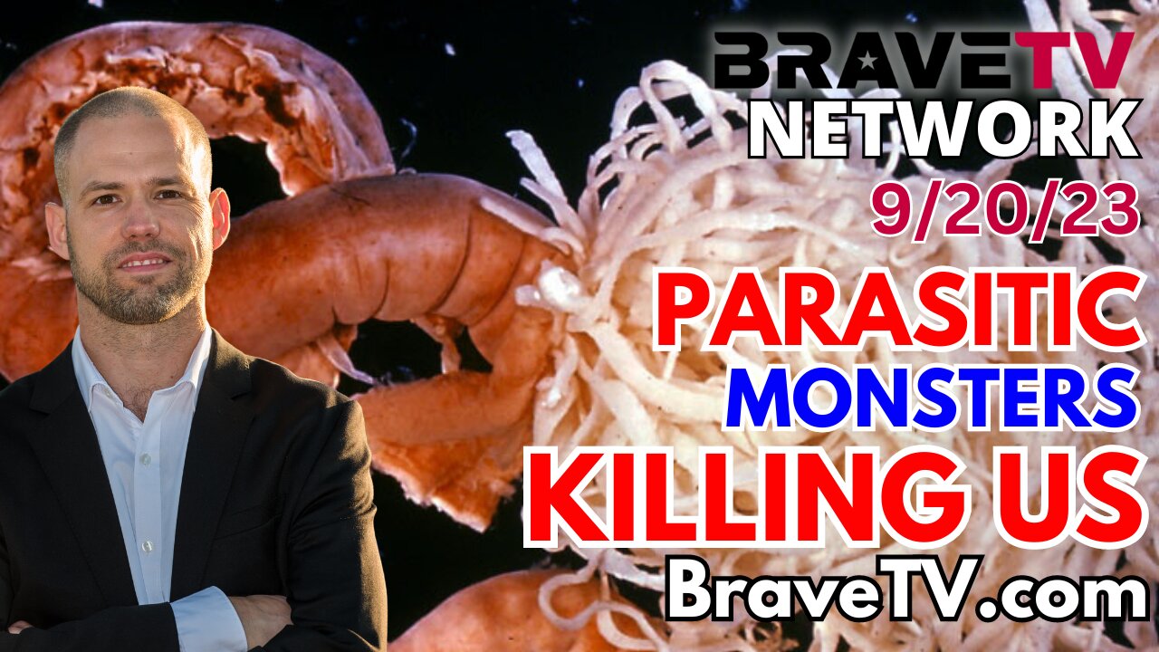 Brave TV - Sept 20, 2023 - Killing the Parasite Monster Within Us: Insights on Parasites and Why They Need to Be Destroyed