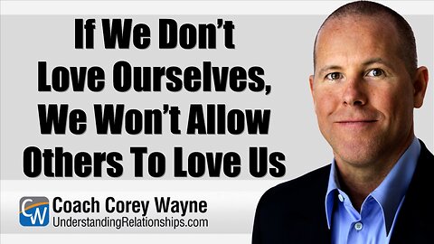 If We Don’t Love Ourselves, We Won’t Allow Others To Love Us