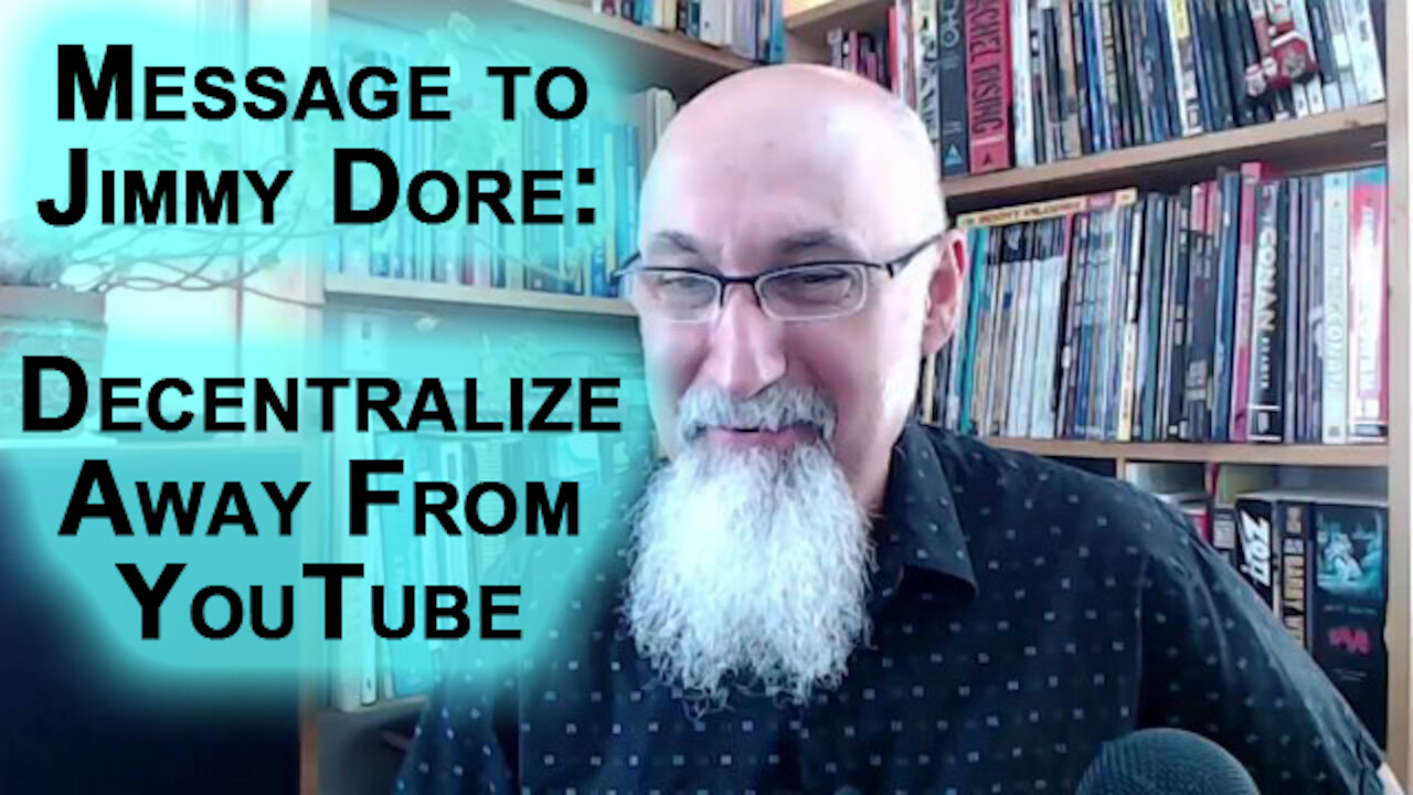 First Message to Jimmy Dore: Don't Be a Fool, Get on New Tech ASAP, Decentralize from YouTube