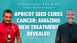 Apricot Seed Cures Cancer: Amazing New Treatment Revealed (Christopher Key with John Richardson)