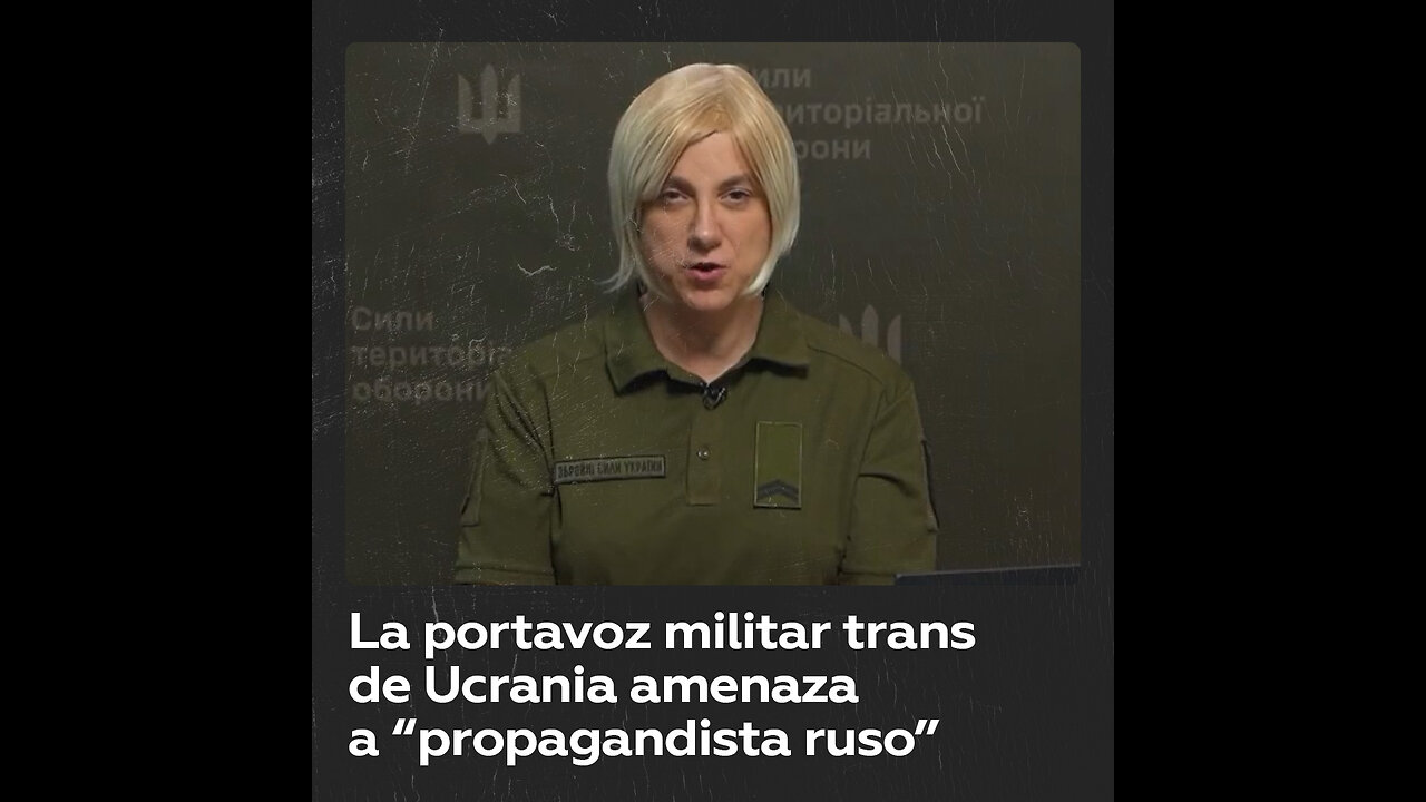 La portavoz transgénero del Ejército de Ucrania amenaza a un supuesto periodista ruso