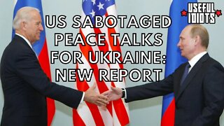 New Report: US Sabotaged Ukraine Peace Talks