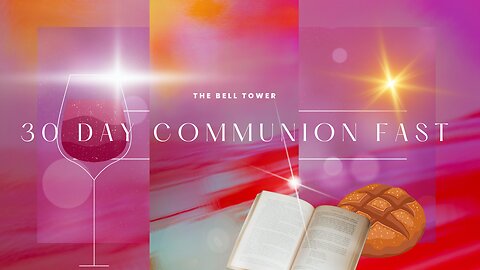 Day 22 Communion Fast 6/9/23 (Day 21 6/8/23 not recorded)