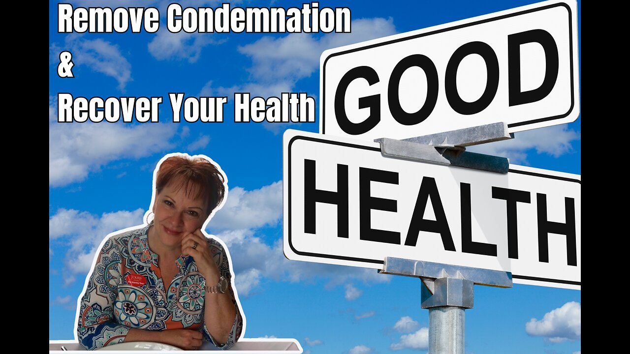 Remove Condemnation and Recover Your Health Part 3
