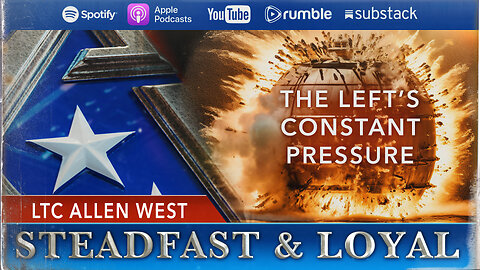 Allen West | Steadfast & Loyal | The Left's Constant Pressure